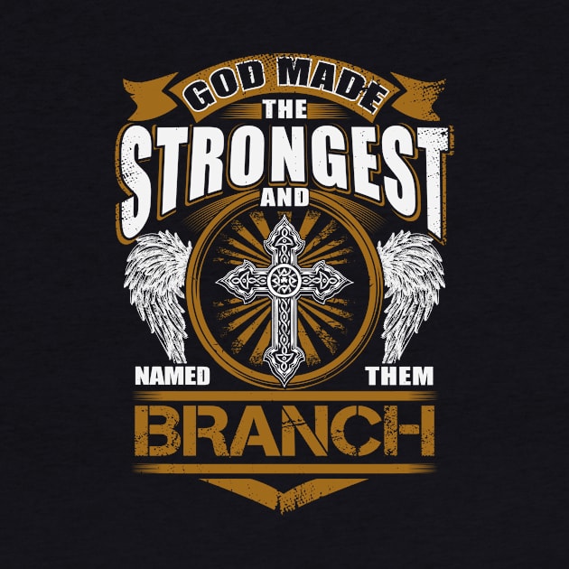 Branch Name T Shirt - God Found Strongest And Named Them Branch Gift Item by reelingduvet